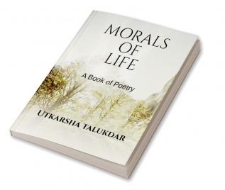 MORALS OF LIFE : A book of poetry