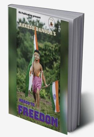 Roads to Freedom : About the book- This book is dedicated to those people who sacrifice their life for our freedom.This is a small gesture for our Unsung hero's who sacrifice thier life for us.Our ...