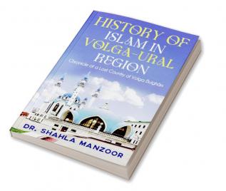 History of Islam in Volga-Ural Region : Chronicle of a Lost Country of Volga Bulghārs