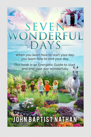 Seven Wonderful Days : An Energetic Guide to start and end your days wonderfully.