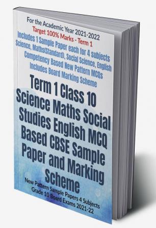 Term 1 Class 10 Science Maths Social Studies English MCQ Based CBSE Sample Paper and Marking Scheme : New Pattern Sample Papers 4 Subjects Grade 10 Board Exams 2021-22