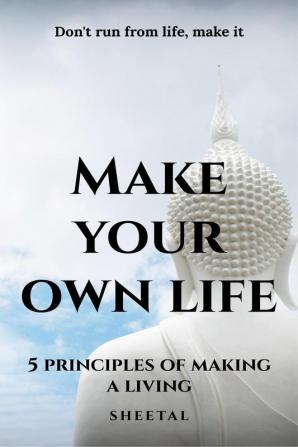 Make your own life the five basic rules for making life your own