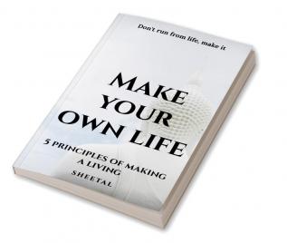 Make your own life the five basic rules for making life your own