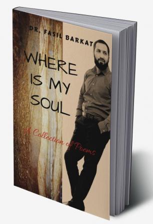 WHERE IS MY SOUL : A Collection of Poems