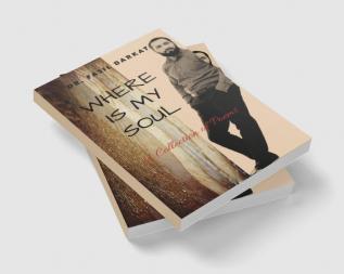 WHERE IS MY SOUL : A Collection of Poems