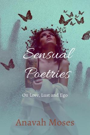 Sensual Poetries : On Love Lust and Ego