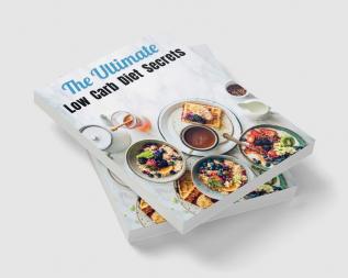 The Ultimate Low Carb Diet Secrets : 50 Plus Low Carb Recipes