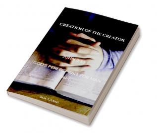 CREATION OF THE CREATOR : God's perfect will for man