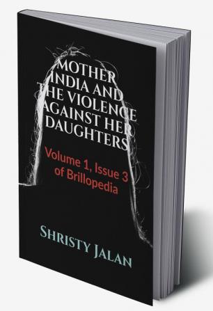 MOTHER INDIA AND THE VIOLENCE AGAINST HER DAUGHTERS : Volume 1 Issue 3 of Brillopedia