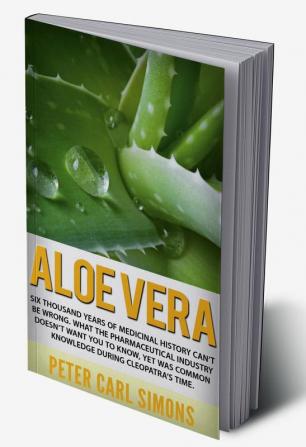 Aloe Vera : Six thousand years of medicinal history can’t be wrong. What the pharmaceutical industry doesn’t want you to know yet was common knowledge during Cleopatra’s time.