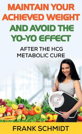 Maintain your Achieved Weight – and Avoid the Yo-Yo Effect : After the hCG Metabolic Cure