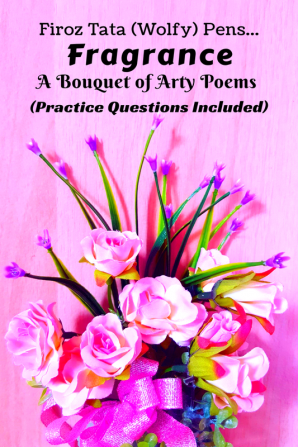 Fragrance : A Bouquet of Arty Poems (Practice Questions Included)