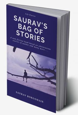 Saurav's Bag of Stories : Non-fiction book based on author's true incidents encountered in his life.