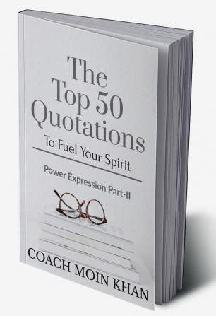 The Top 50 Quotations To Fuel Your Spirit : Power Expression Part-II