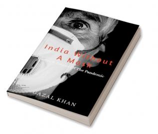 India Without A Mask : The Poetics &amp; Politics Of The Pandemic