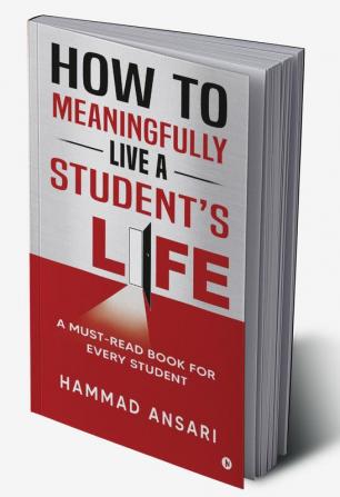 How to Meaningfully Live a Student’s Life : A Must-Read Book for Every Student