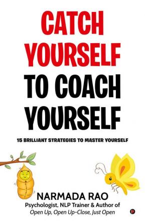 Catch Yourself To Coach Yourself : 15 Brilliant Strategies to Master Yourself