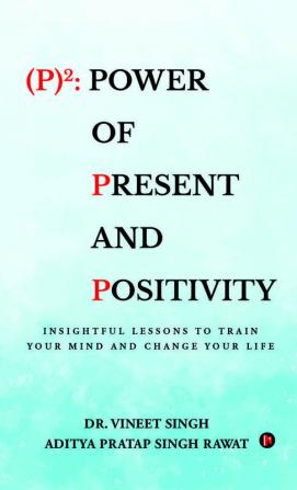 (P)2: Power of Present and Positivity