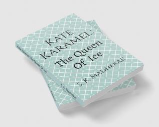 Kate Karamel: The Queen Of Ice : Book 1