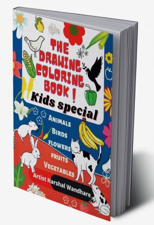 The Drawing Coloring Book :  kids special : Kids coloring activity book : Animals Birds Flowers Fruits &amp; Vegetables 96 coloring pages Size : 8.5 X 11 in