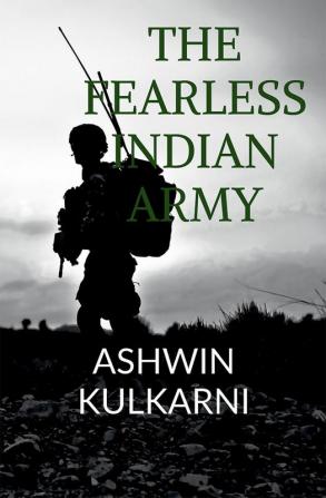 The Fearless Indian Army : Tales of bravery