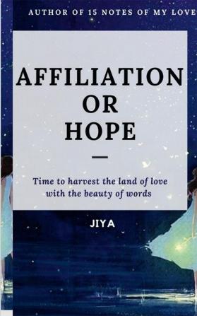 AFFILIATION OR HOPE : Time to harvest the land of love with the beauty of words