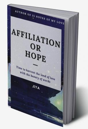 AFFILIATION OR HOPE : Time to harvest the land of love with the beauty of words