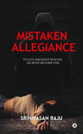 Mistaken Allegiance : To Live Amongst Wolves He Must Become One