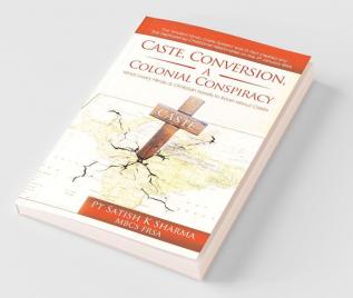 Caste Conversion A Colonial Conspiracy : What Every Hindu And Christian Needs To Know About Caste