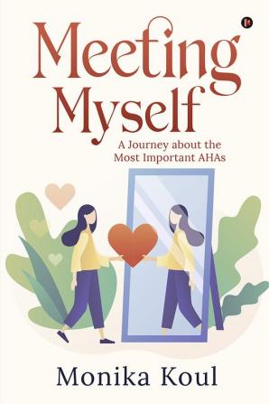 Meeting Myself : A Journey about the Most Important AHAs