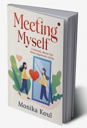 Meeting Myself : A Journey about the Most Important AHAs