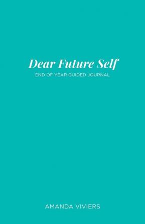 Dear Future Self: End of Year Guided Journal