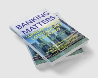 'BANKING MATTERS' SUPREME COURT’S LATEST LEADING CASE LAWS : CASE NOTES- FACTS- FINDINGS OF APEX COURT JUDGES &amp; CITATIONS