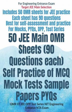 50 Jee Main Omr Sheets (90 Questions Each) Self Practice Of Mcq Mock Tests Sample Papers Pyqs: Omr Iit Jee Dpp Test Series Nit Engineering Entrance Nta Exam
