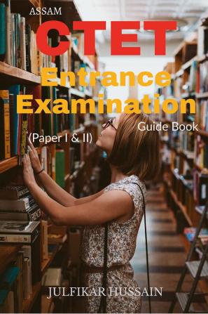 Assam CTET Entrance Examination Guide Book (Paper I &amp; II)