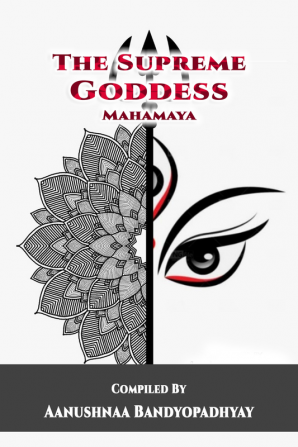 The Supreme Goddess : Maha Maya