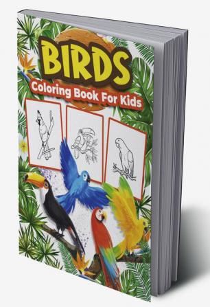 Birds Coloring Book for Kids : Great Bird Activity Book for Boys Girls and Kids. Perfect Bird Gifts for Children and Toddlers who love to play and enjoy with cute birds