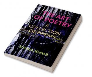 The Art of Poetry : A Collection of Poems