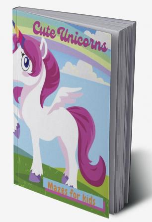 Cute Unicorns Mazes for Kids : Activity Book for Kids ages 4-8: A children’s activity book for 4-8 year old kids. it contains puzzles with cute unicorns. Perfect Gift for Kids