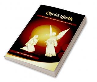 CHRIST BIRTH : A comprehensive guide based on the Biblical accounts for the 21st Century