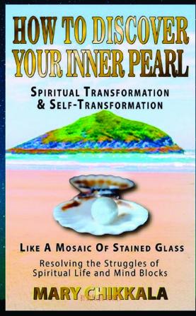 How to Discover Your Inner Pearl : Spiritual Transformation and Self- Transformation