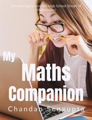 My Maths Companion: Selected Topics from the High School Stream of Mathematics