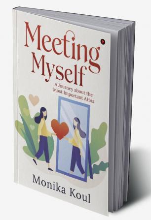 Meeting Myself : A Journey about the Most Important AHAs