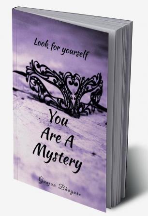 you are a mystery : look for yourself