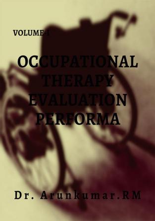 OCCUPATIONAL THERAPY EVALUATION PERFORMA : VOLUME -I OCCUPATIONAL THERAPY EVALUATION PERFORMA