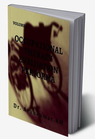 OCCUPATIONAL THERAPY EVALUATION PERFORMA : VOLUME -I OCCUPATIONAL THERAPY EVALUATION PERFORMA