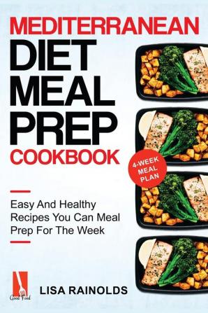 Mediterranean Diet Meal Prep Cookbook: Easy And Healthy Recipes You Can Meal Prep For The Week: 1 (Healthy Cookbook)