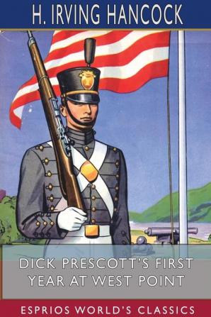 Dick Prescott's First Year at West Point (Esprios Classics): Two Chums in the Cadet Gray