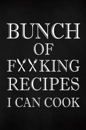 Bunch of Fucking Recipes I Can Cook: Adult Blank Lined Diary Notebook Write in Your Best Family Recipe