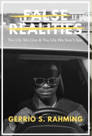 False Realities: The Life We Live & The Life We Don't See